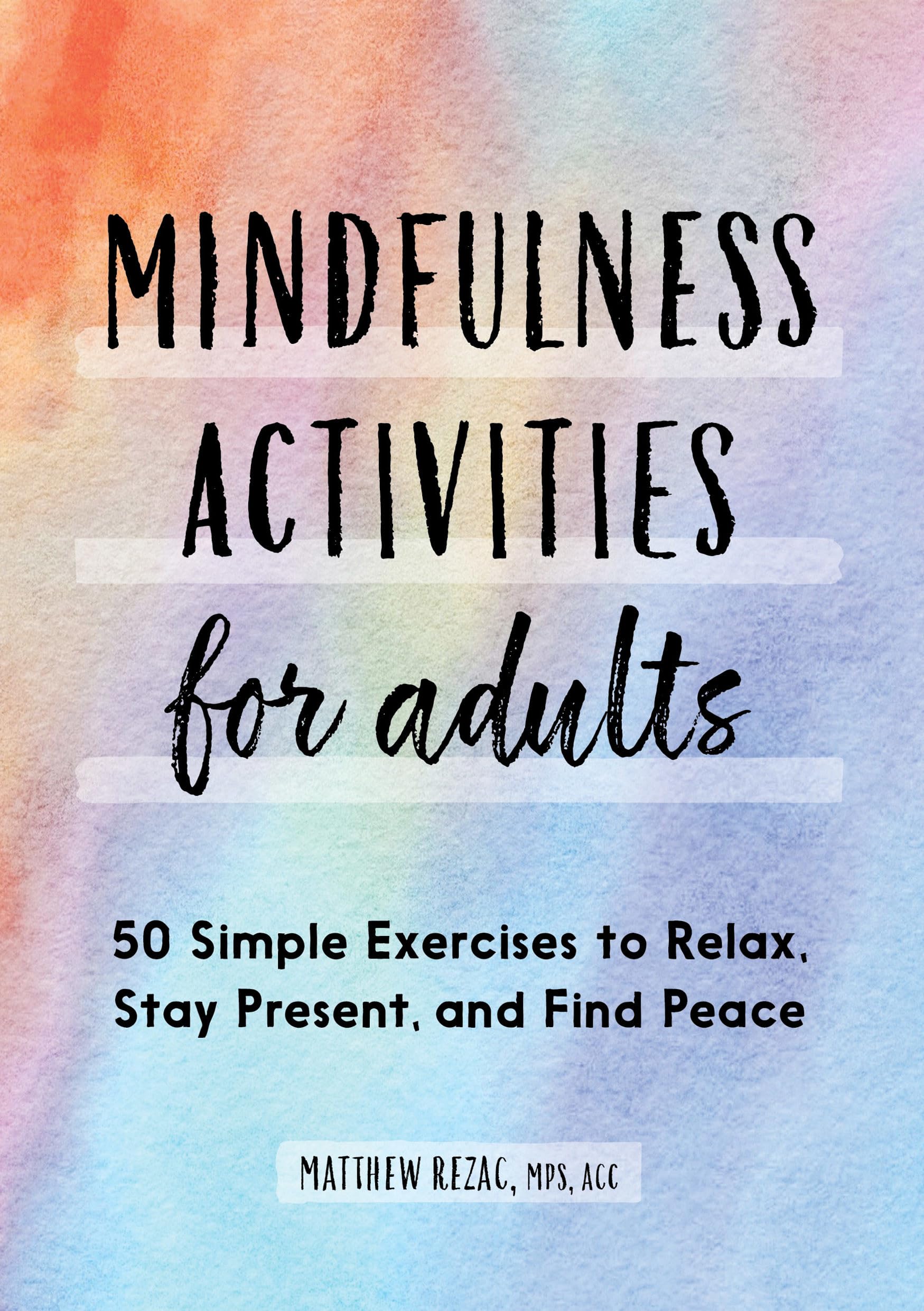Mindfulness Activities for Adults: 50 Simple Exercises to Relax
