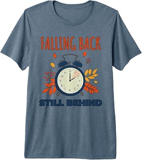 Falling Back, Still Behind Daylight Savings Time Ends Funny Premium Tri-blend T-Shirt