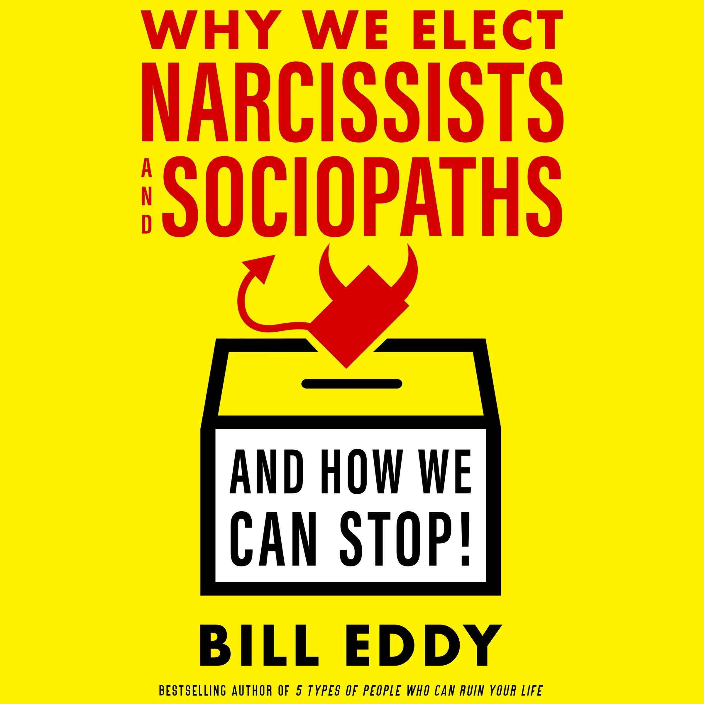 Why We Elect Narcissists and Sociopaths and How We Can Stop