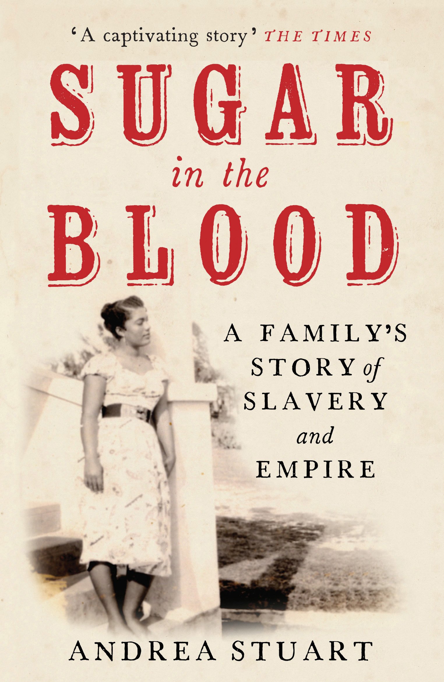 Sugar in the Blood: A Family's Story of Slavery and Empire