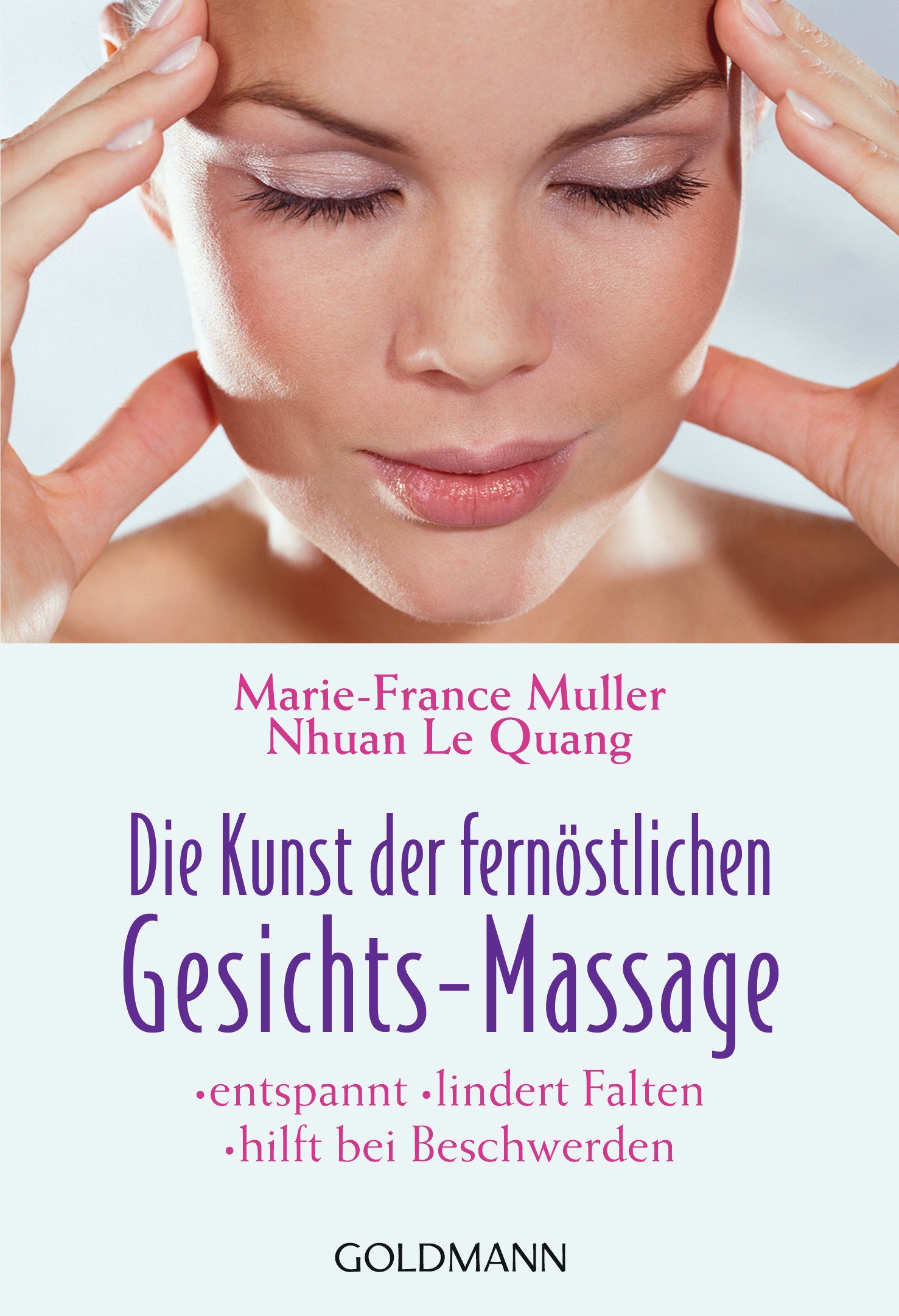 Die Kunst der fernöstlichen Gesichts - Massage: Entspannt - lindert Falten - hilft bei Beschwerden: 16434