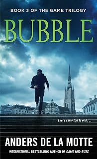 Bubble: A Thriller by Anders de la Motte (Game Trilogy Book 3) - Mind-Bending Technothriller Finale