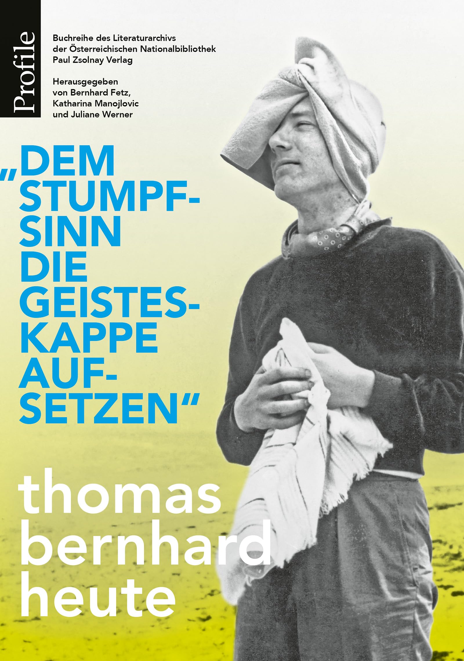 „Dem Stumpfsinn die Geisteskappe aufsetzen“: Thomas Bernhard heute