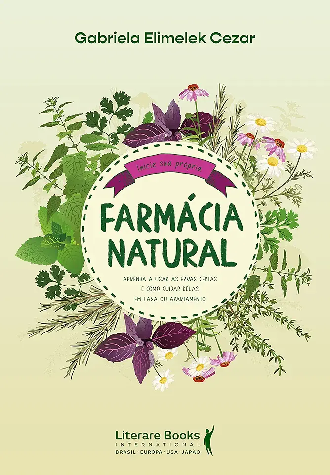 Farmácia Natural: Aprenda a Usar as Ervas Certas e Como Cuidar Delas em Casa ou Apartamento