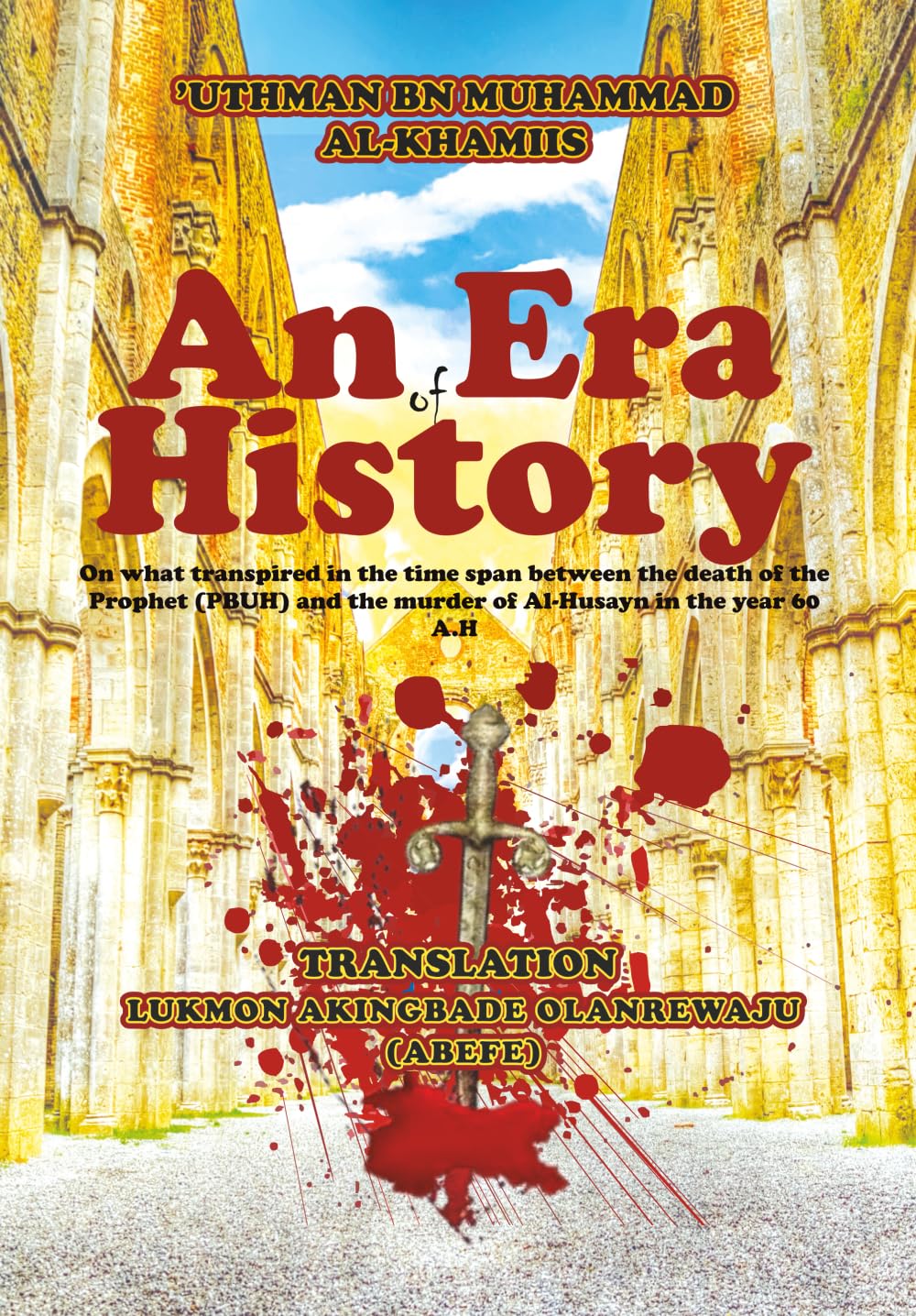AN ERA OF HISTORY: On what transpired in the time span between the death of the Prophet (PBUH) and the murder of Al-Husayn in the year 60 A.H