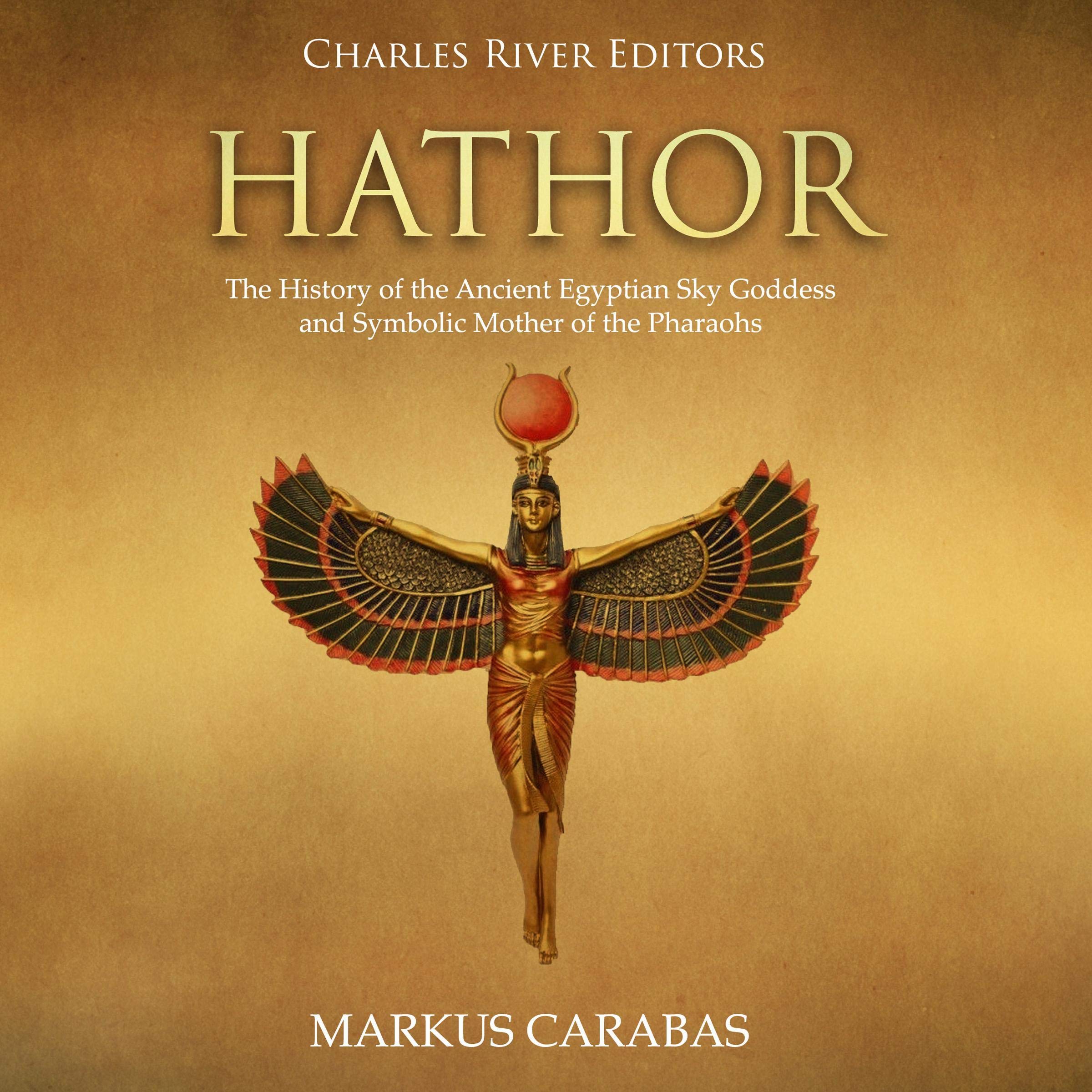 Cover art for Hathor: The History of the Ancient Egyptian Sky Goddess and Symbolic Mother of the Pharaohs