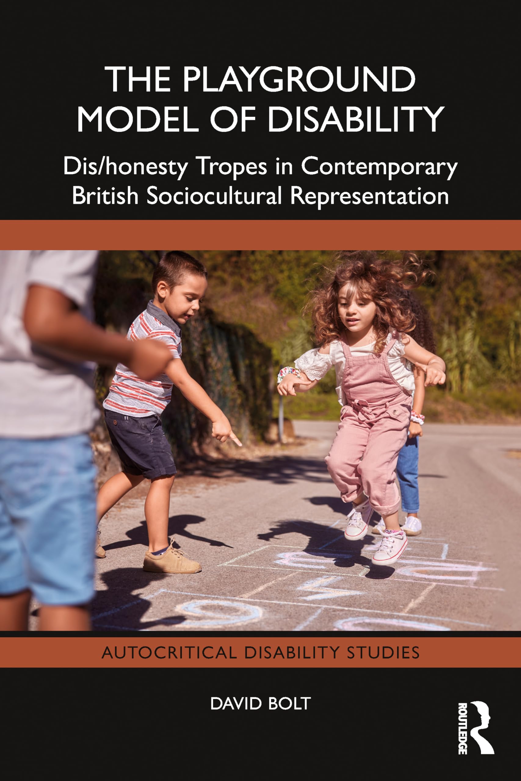 The Playground Model of Disability: Dis/honesty Tropes in Contemporary British Sociocultural Representation (Autocritical Disability Studies)