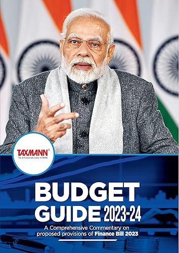 Taxmann's Budget Guide | 2023-24 – Comprehensive commentary on proposed provisions of the Finance Bill 2023 covering Direct Tax Laws, Indirect Tax Laws and Corporate &amp; Allied Laws