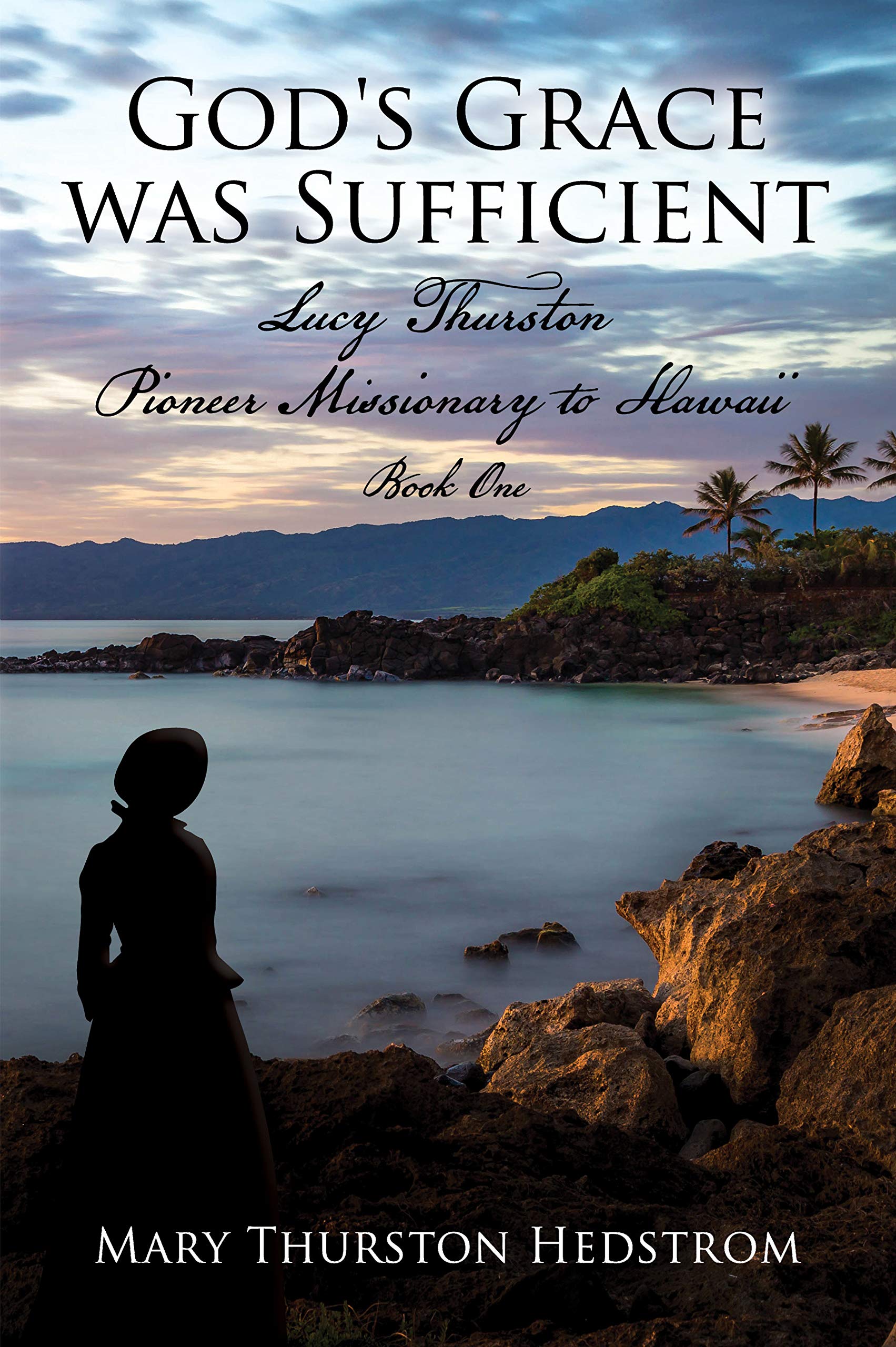 God's Grace was Sufficient: Lucy Thurston, Pioneer Missionary to Hawaii (Lucy Thurston, Missionary to Hawaii Book 1)