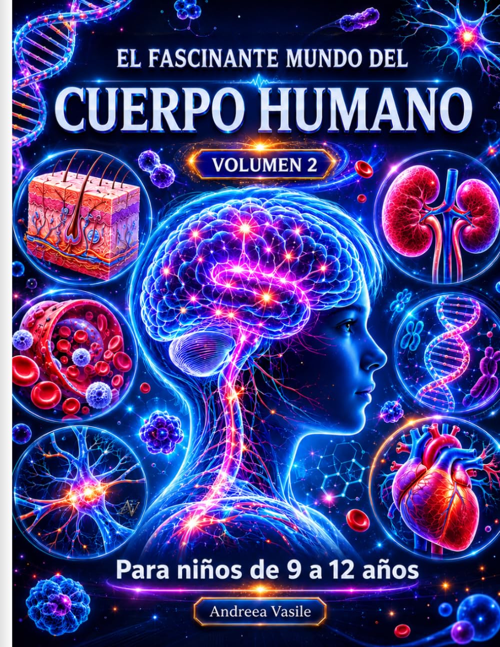 El fascinante mundo del CUERPO HUMANO VOLUMEN 2: Guía educativa ilustrada sobre el sistema nervioso, inmunológico, hormonal y los secretos ocultos del cuerpo para niños de 9 a 12 años