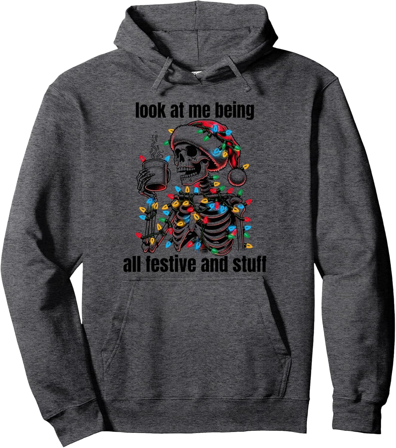 Look At Me Being All Festive And Stuff Humorous Xmas Funny Pullover Hoodie