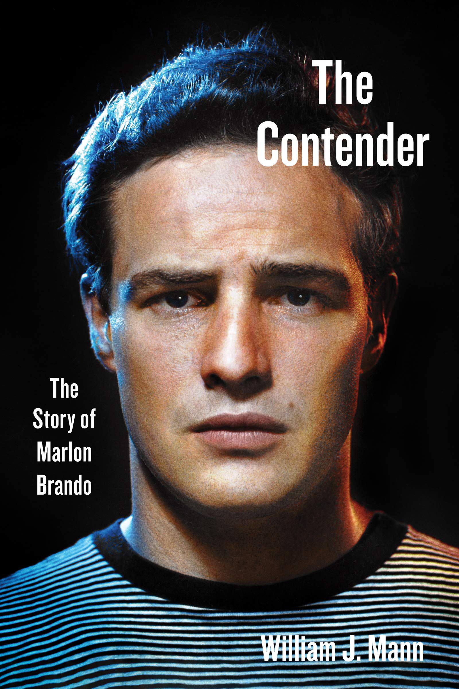 The Contender: The Story of Marlon Brando – The Definitive Biography from Private Archives of a Cultural Icon and Social Activist