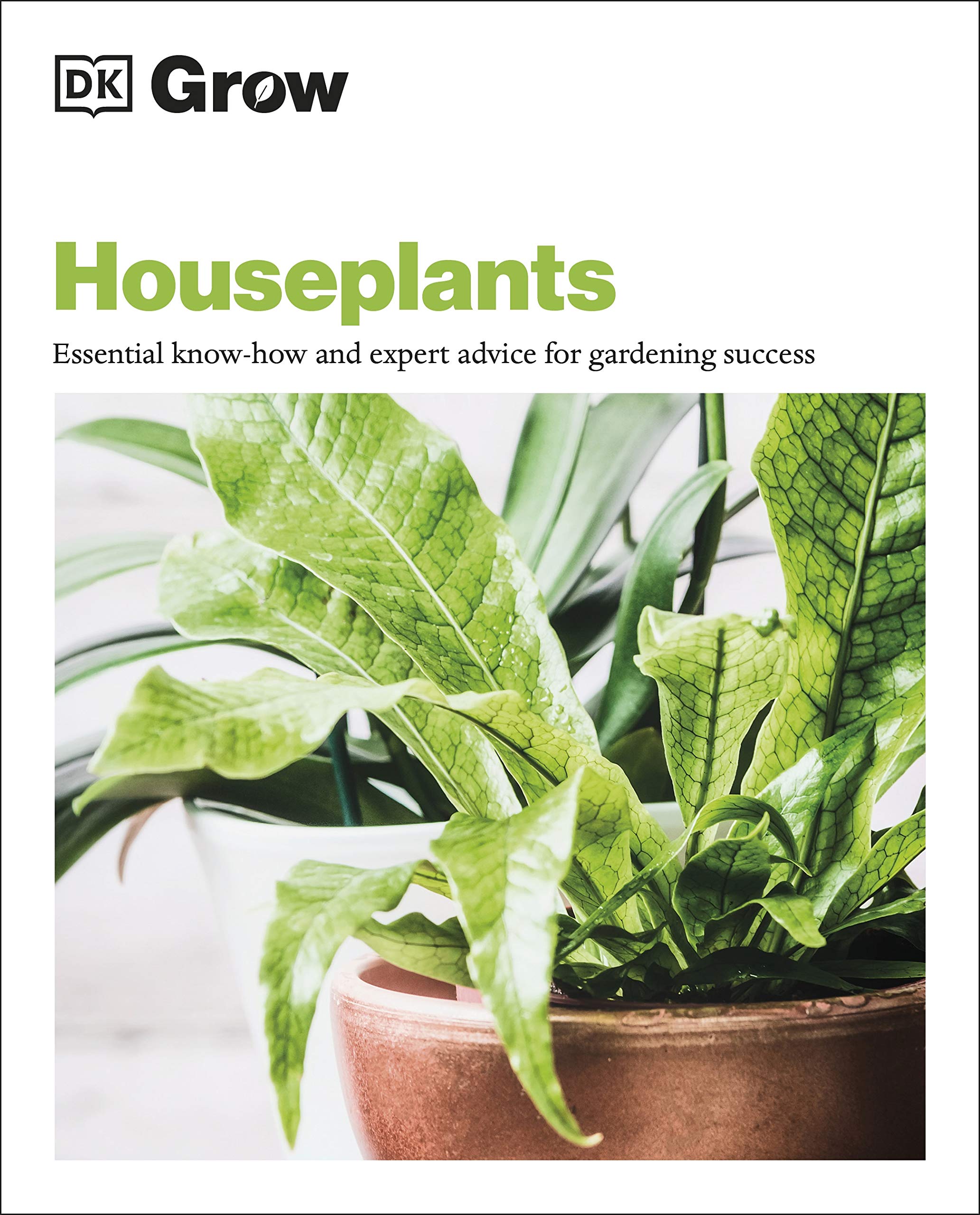 Grow Houseplants: Essential Know-how and Expert Advice for Gardening Success (DK Grow)