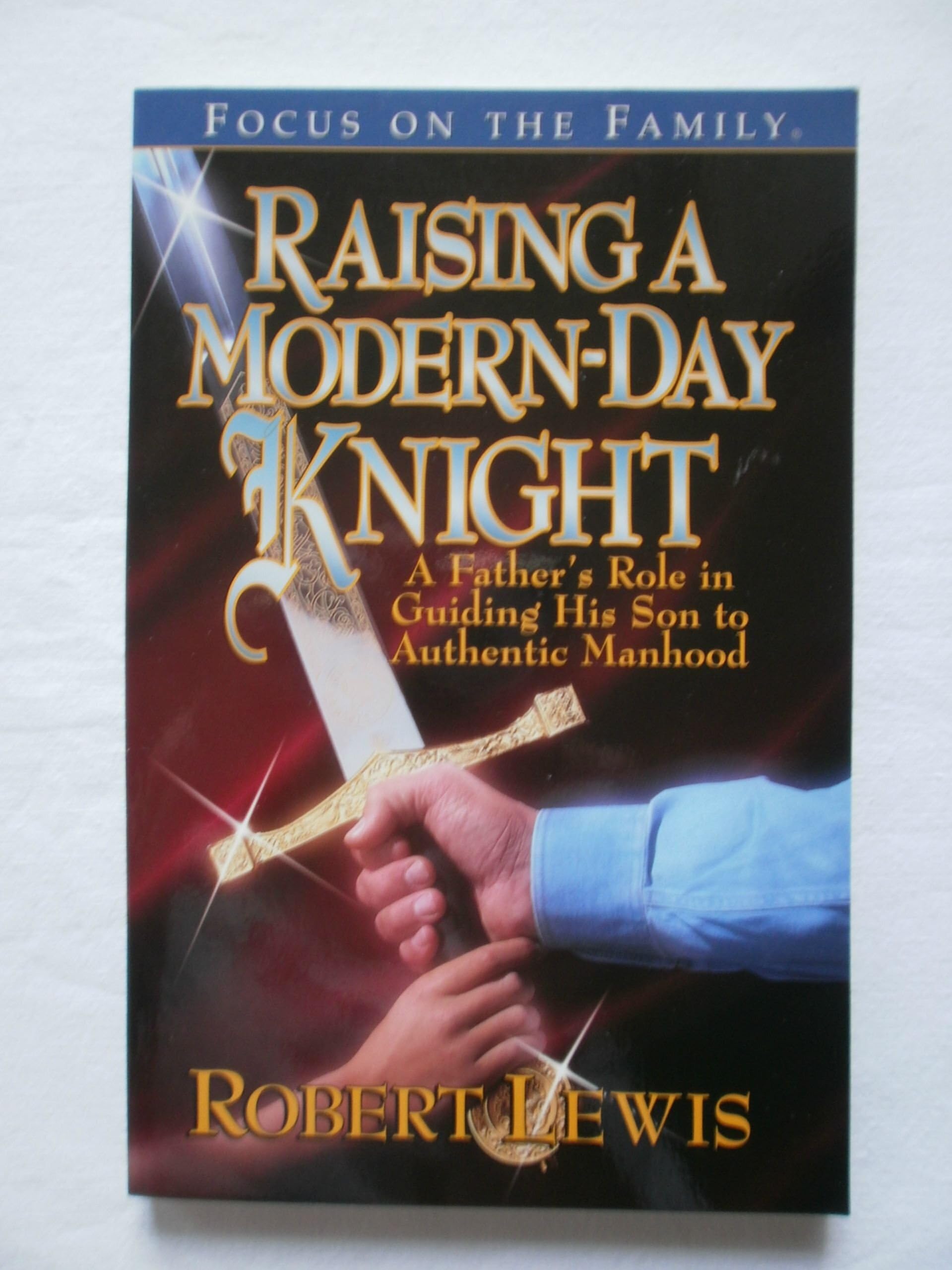 Raising a Modern Day Knight: A Father's Role in Guiding His Son to Authentic Manhood