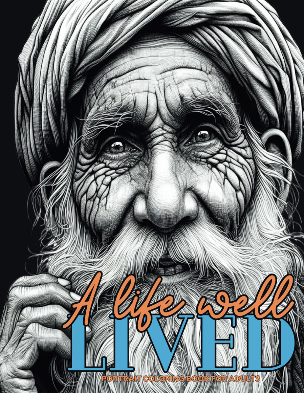 A life well lived Portrait Coloring Book for Adults: Portrait Old Faces Grayscale Coloring Book, beautiful old wrinkled men and women from different ... ) for Relaxation Stress Relief and Happiness.
