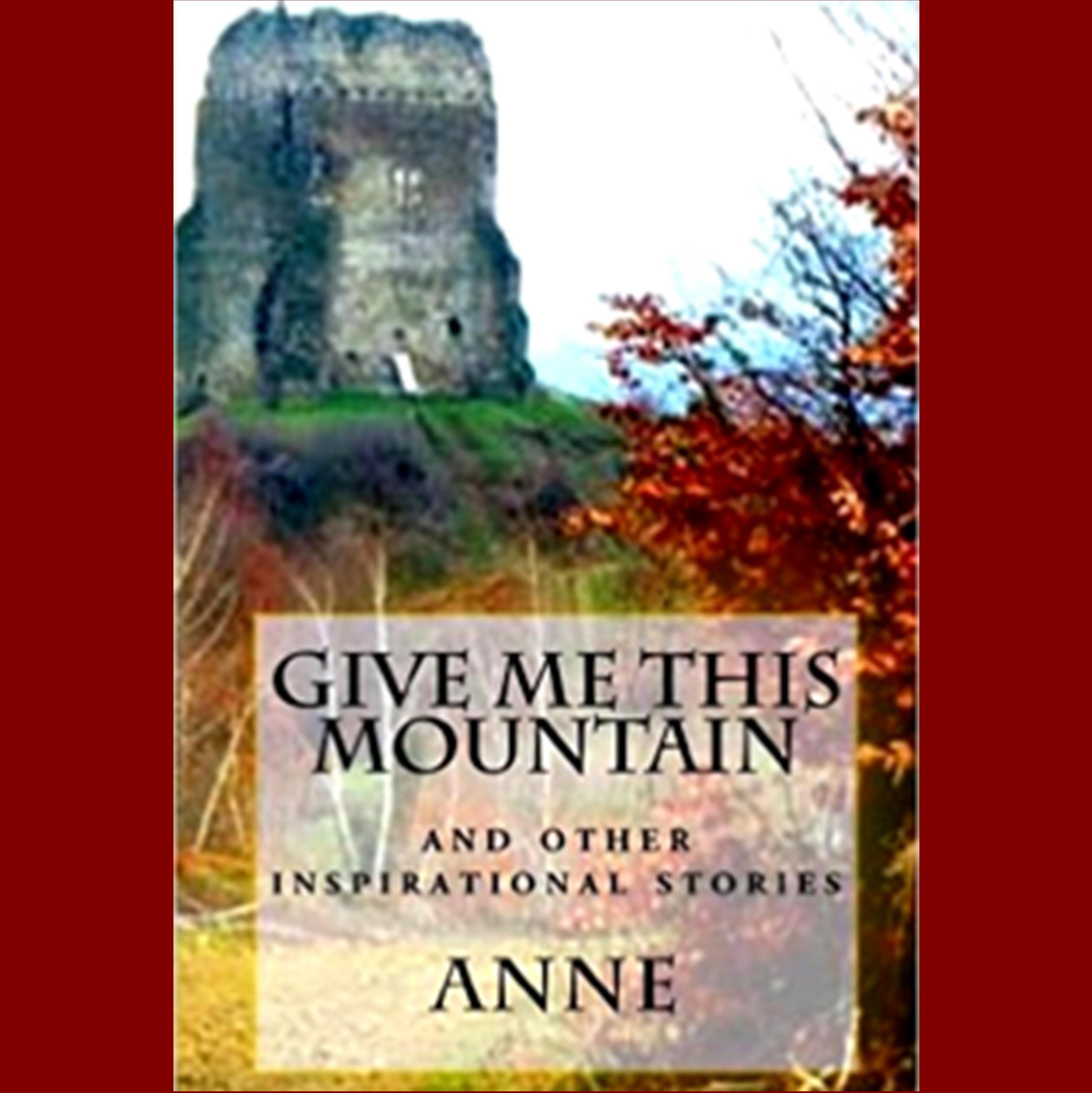 Cover art for Give Me This Mountain: And Other Inspirational Stories