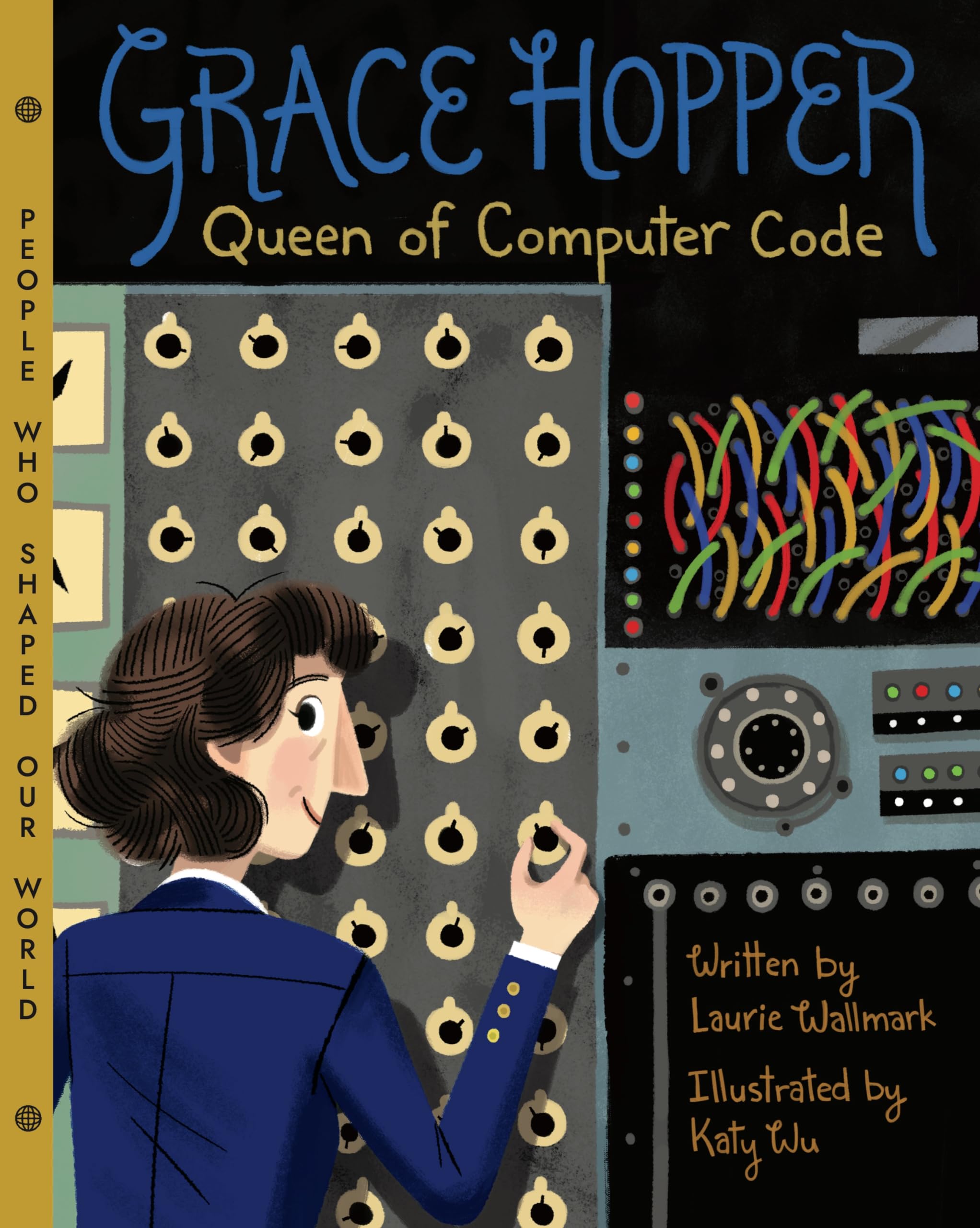 Grace Hopper: Queen of Computer Code (People Who Shaped Our World, 1)