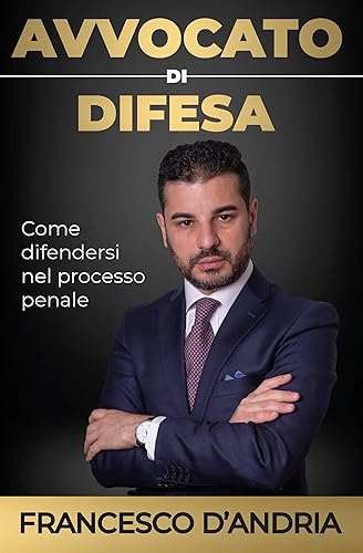 Avvocato di difesa Come difendersi nel processo penale (Italian Edition)