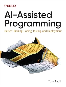 AI-Assisted Programming Better Planning, Coding, Testing, and Deployment
