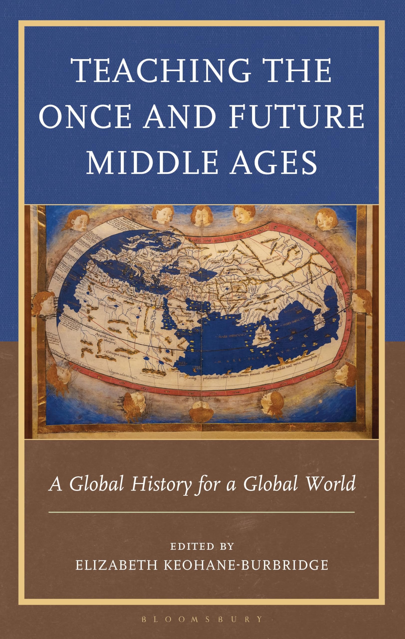 Teaching the Once and Future Middle Ages: A Global History for a Global World (Teaching History Today and in the Future)