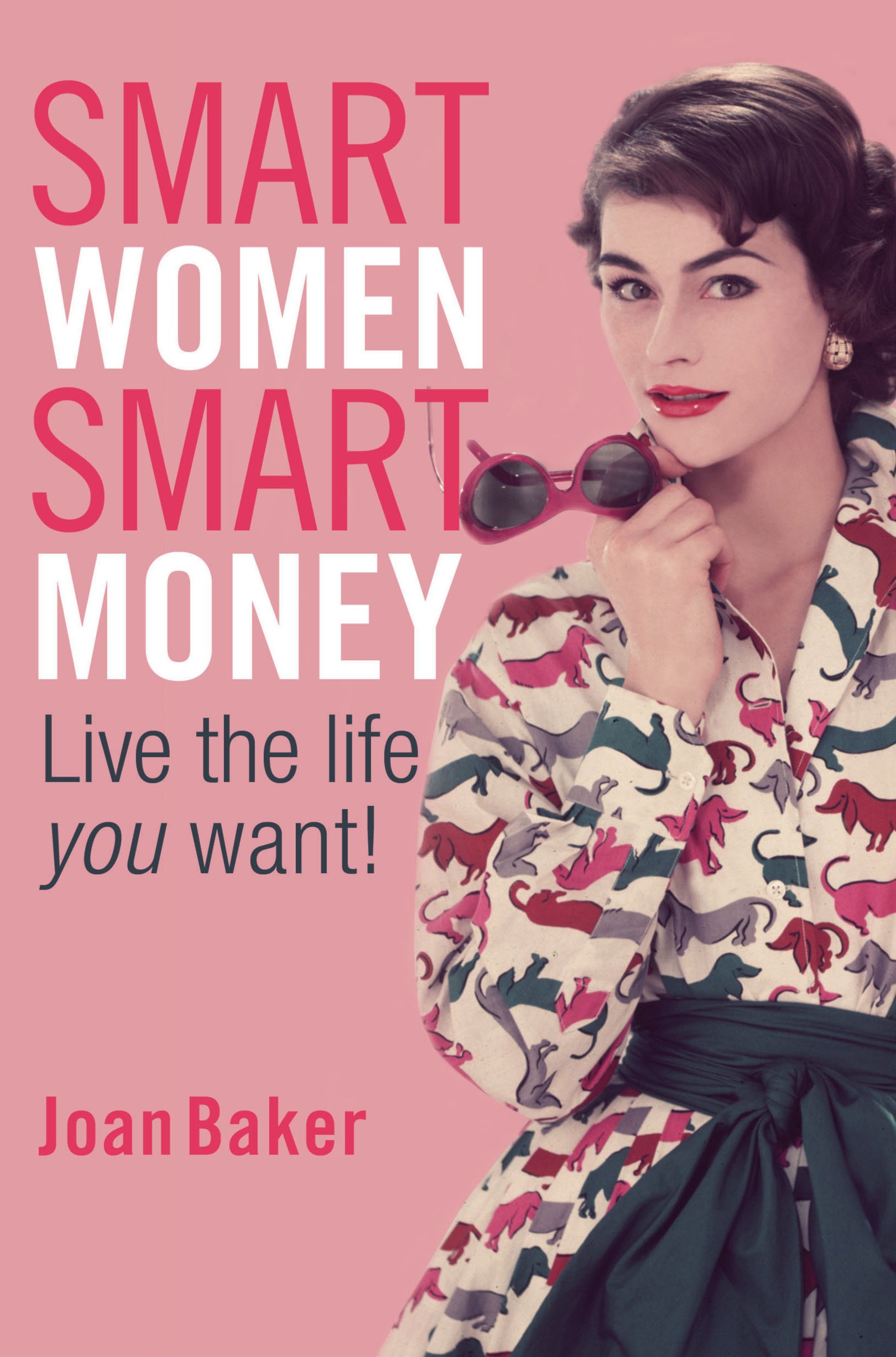 Smart Women, Smart Money: Live the Life You Want!