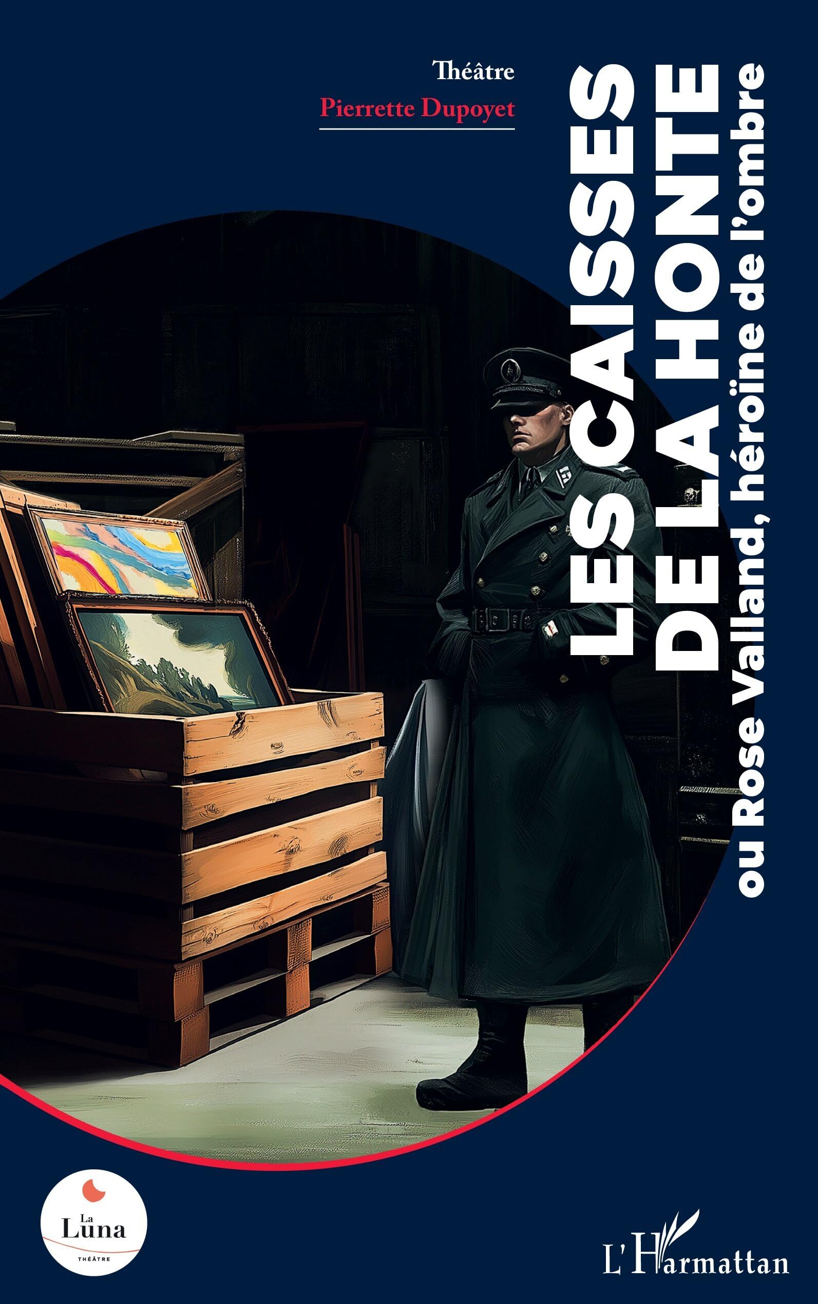 Les Caisses de la honte: ou Rose Valland, héroïne de l’ombre (La Luna)