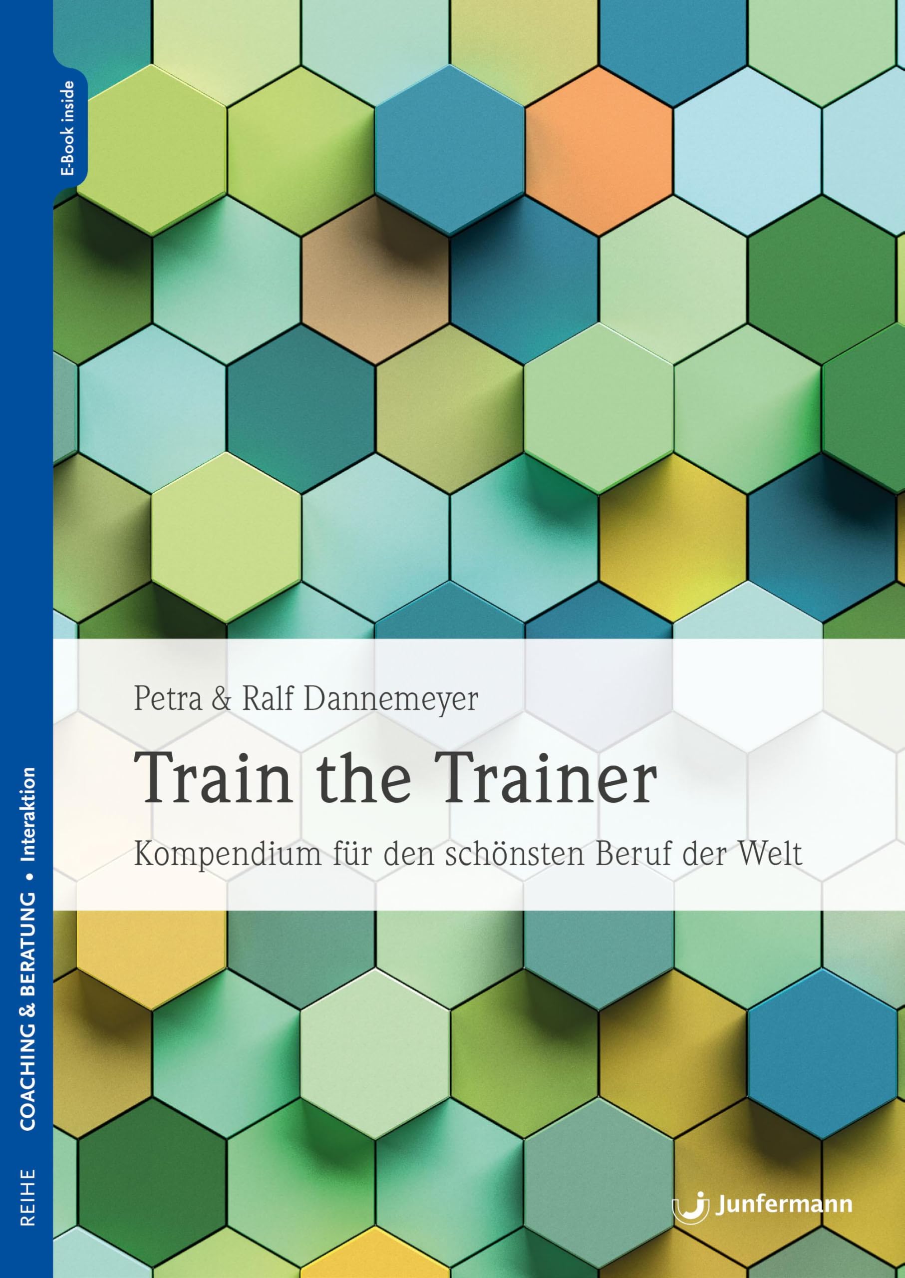 Train the Trainer: Kompendium für den schönsten Beruf der Welt