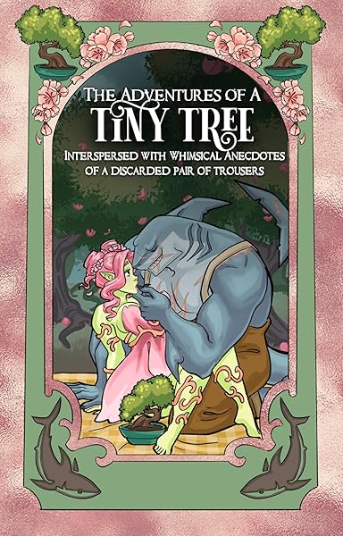 The Adventures of a Tiny Tree, Including Whimsical Anecdotes from a Disguarded Pair of Trousers: A Cozy Monster Romantasy (Shades of Sanctuary Book 4)
