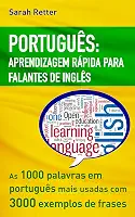 PORTUGUÊS APRENDIZAGEM RÁPIDA PARA FALANTES DE INGLÊS: As 1000 palavras em português mais usadas com 3.000 exemplos de frases. Se você fala inglês e deseja ... livro. (PORTUGUÊS PARA FALANTES DE INGLÊS)