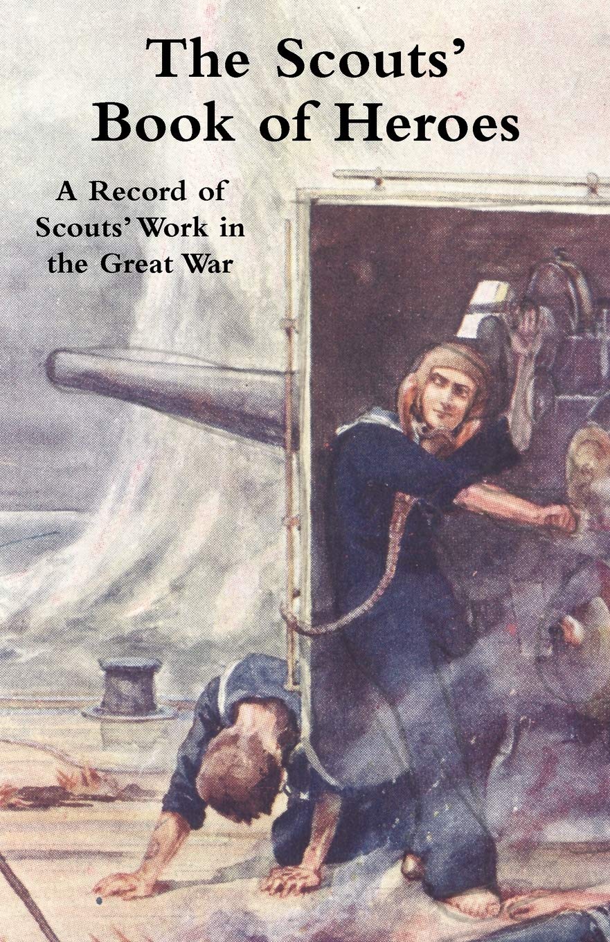 The Scouts' Book of Heroes: A Record of Scouts' Work in the Great War