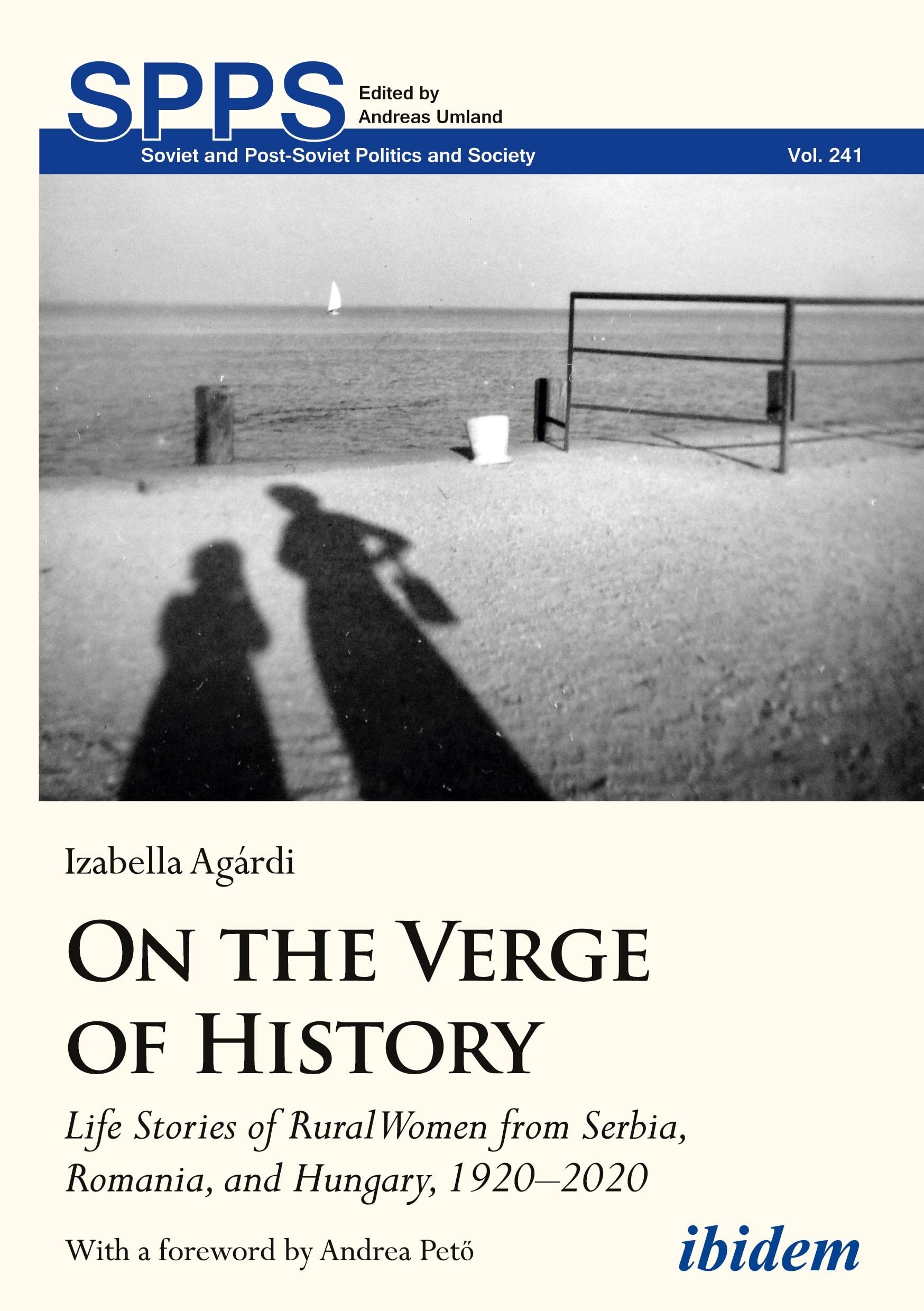 On the Verge of History: Life Stories of Rural Women from Serbia, Romania, and Hungary, 1920–2020 (Soviet and Post-Soviet Politics and Society)