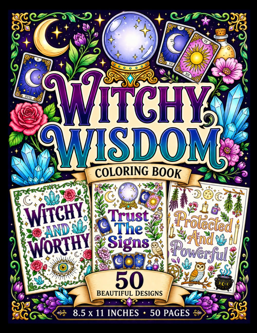 WITCHY WISDOM COLORING BOOK FOR ADULTS & TEENS: Magical Affirmations and Mystical Quotes for Adults Featuring Moon Phases, Crystals, Herbs, and Celestial Botanicals