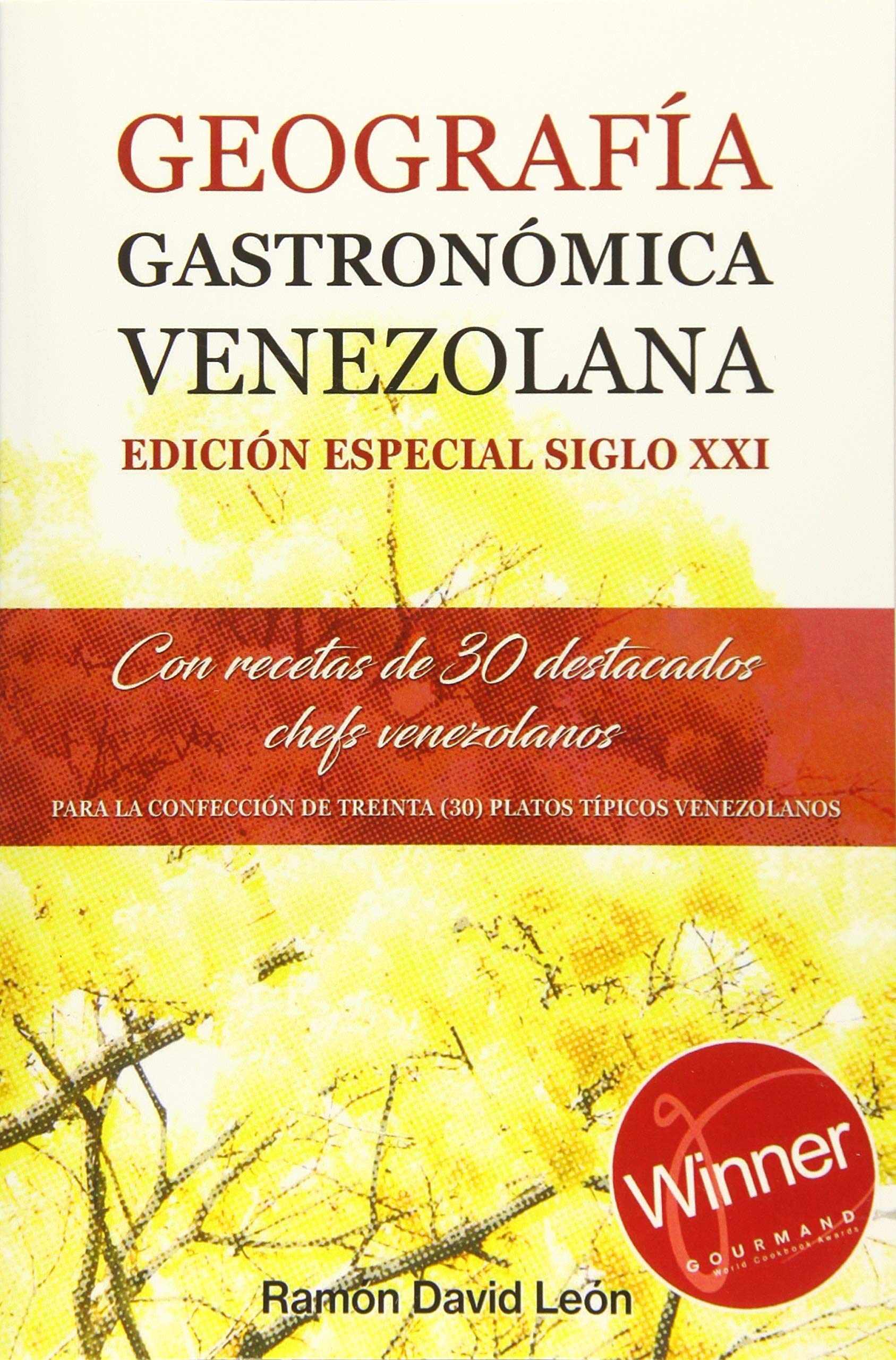 GEOGRAFÍA GASTRONÓMICA VENEZOLANA. EDICIÓN ESPECIAL SIGLO XXI: Con recetas de 30 destacados Chefs venezolanos