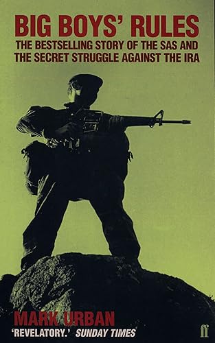 Big Boys' Rules: The SAS and the Secret Struggle Against the IRA: The SAS and the Secret Struggle Against the IRA
