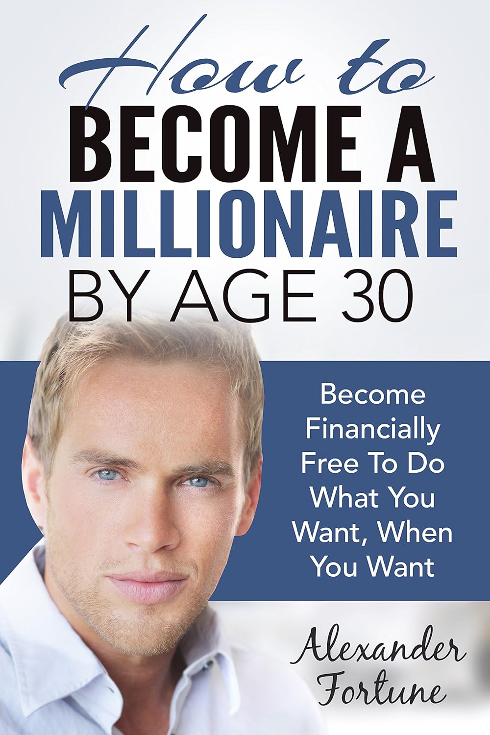 How to a Millionaire by Age 30 How To Get Rich And