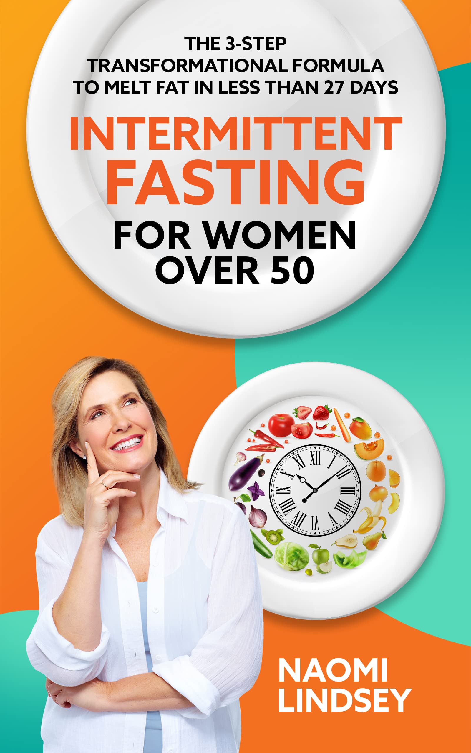 Conscious Intermittent Fasting For Women Over 50: The 3-Step Formula To Effortless Weight Loss, Hormonal Balance And Vibrant Energy In Just 90 Days