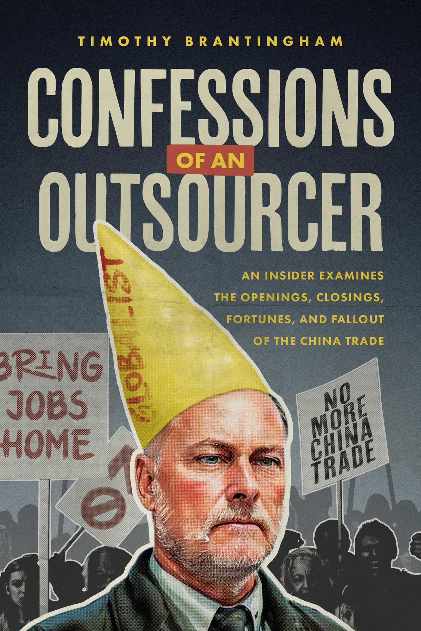 Confessions of an Outsourcer: An Insider Examines the Openings, Closings, Fortunes, and Fallout of the China Trade