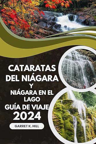 CATARATAS DEL NIÁGARA Y NIÁGARA EN EL LAGO GUÍA DE VIAJE: Explorando la región vinícola de Ontario, las maravillas naturales, el encanto histórico y la majestuosa belleza escénica (Spanish Edition)