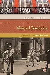 Melhores Crônicas Manuel Bandeira: Seleção e Prefácio: eduardo Coelho