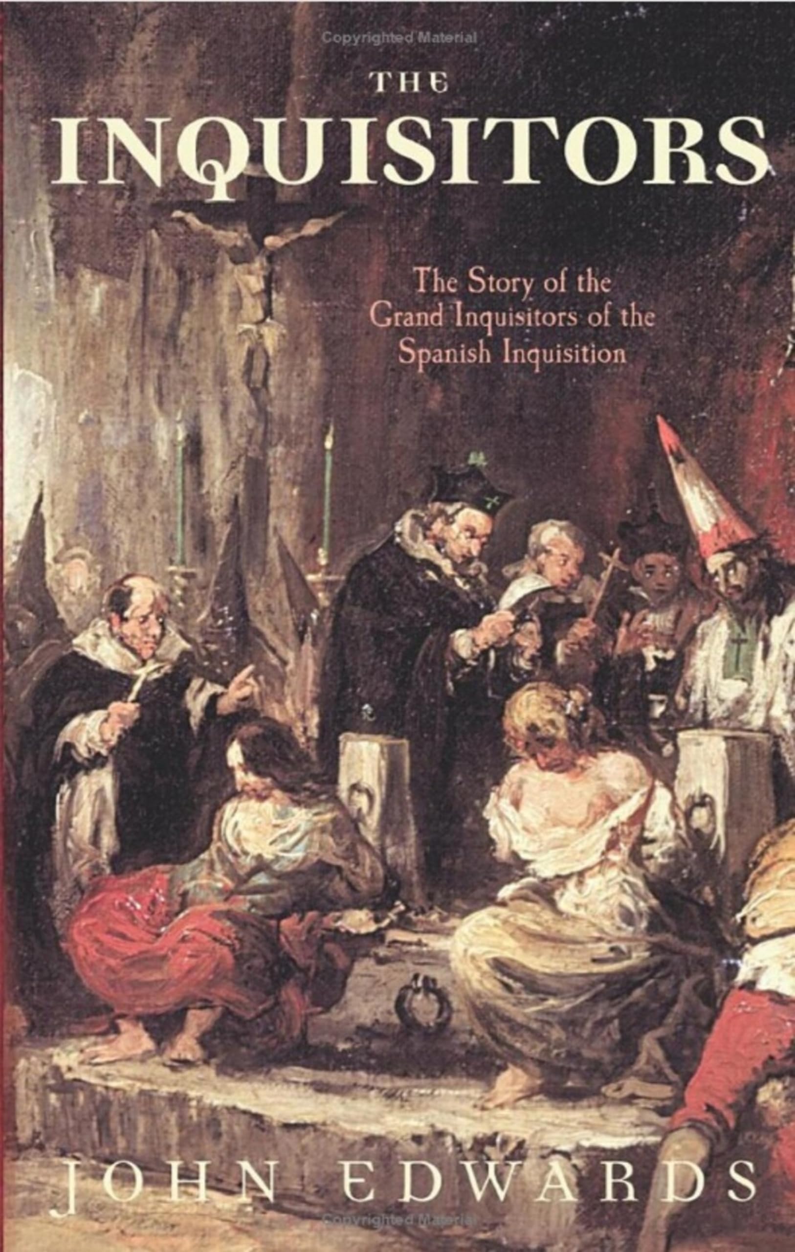 The Inquisitors: The Story of the Grand Inquisitors of the Spanish Inquisition