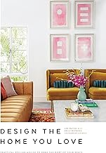 Design the Home You Love: Practical Styling Advice to Make the Most of Your Space [An Interior Design Book] By Lee Mayer,Emily Motayed
