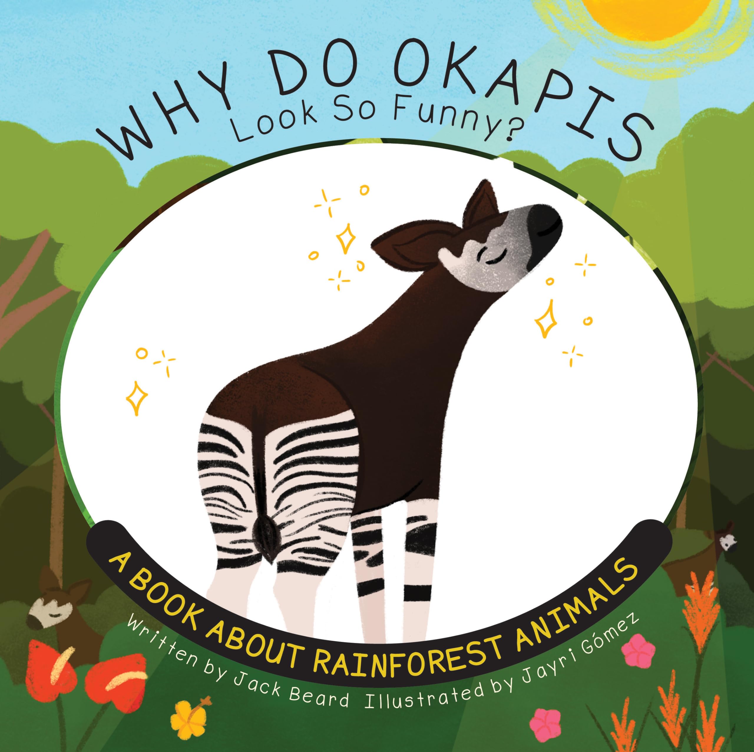Why Do Okapis Look So Funny?: A Book About Rainforest Animals