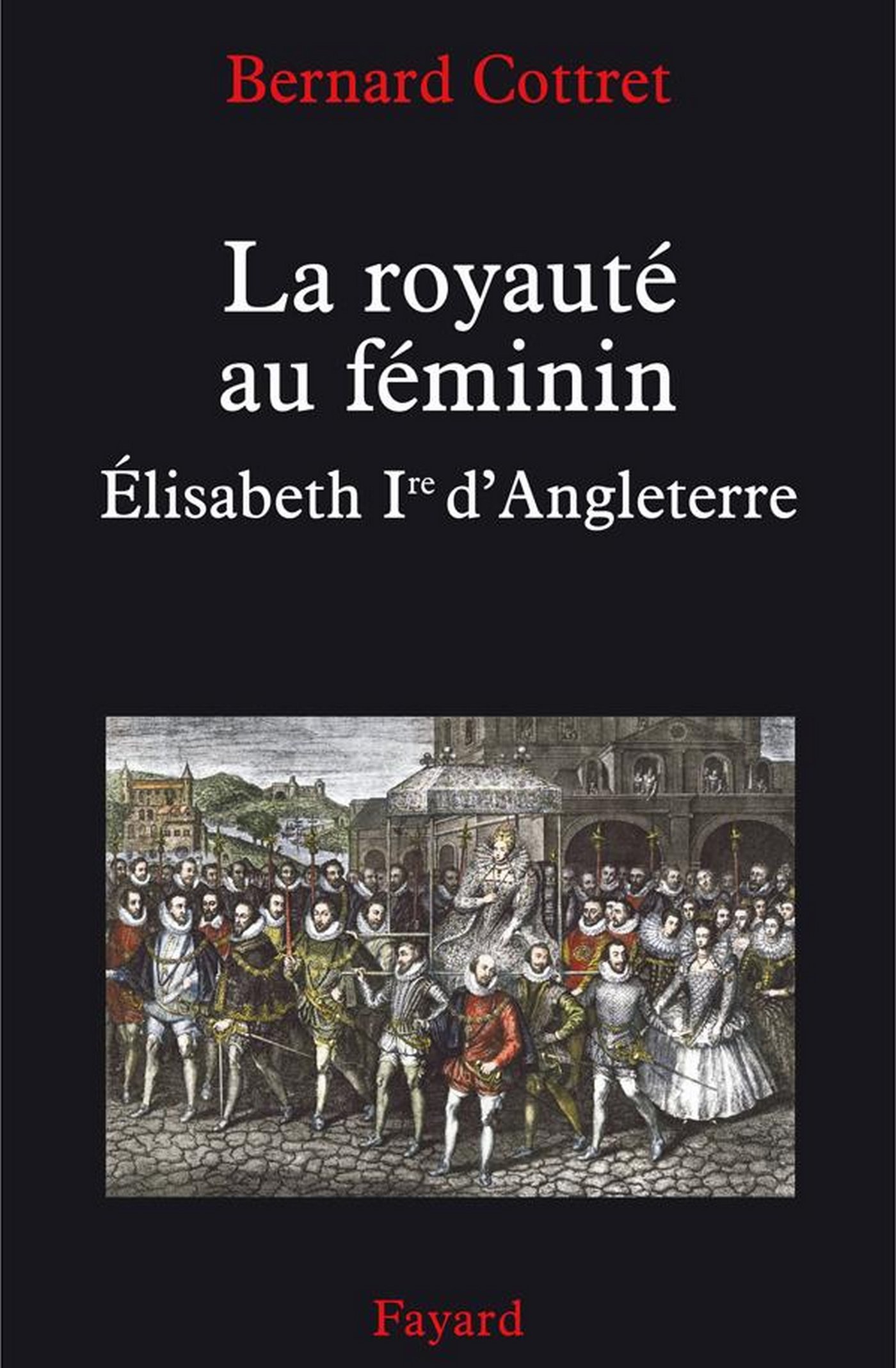 La royauté au féminin. Elisabeth 1ère: Elisabeth Ire (LITT.GENE.) (French Edition)