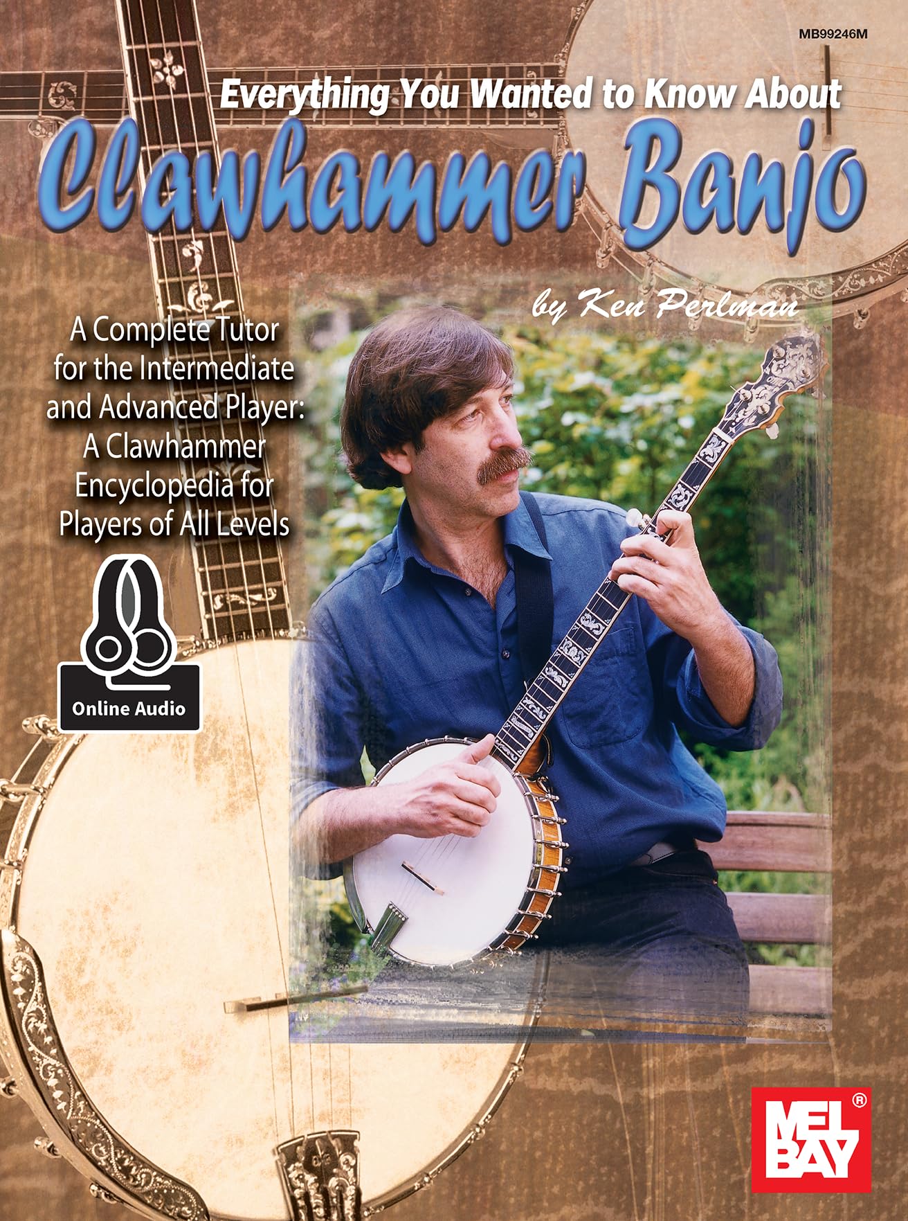Everything You Wanted to Know About Clawhammer Banjo: A Complete Tutor for the Intermediate and Advanced Player-A Clawhammer Encyclopedia for Players of All Levels