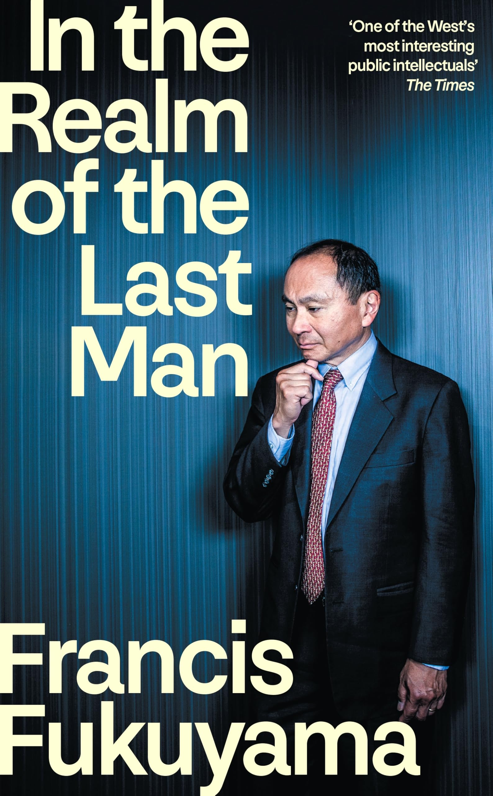 In the Realm of the Last Man: FROM THE GLOBALLY BESTSELLING AUTHOR OF THE END OF HISTORY AND THE LAST MAN