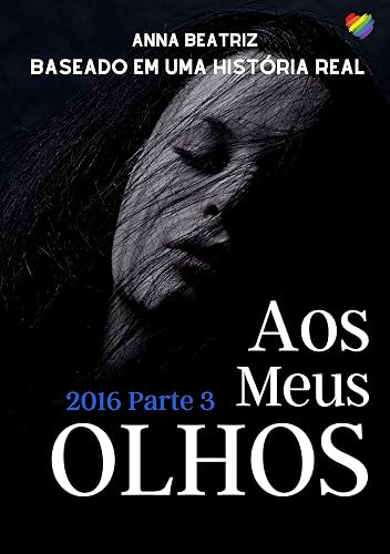 Aos Meus Olhos: 2016 Parte 3