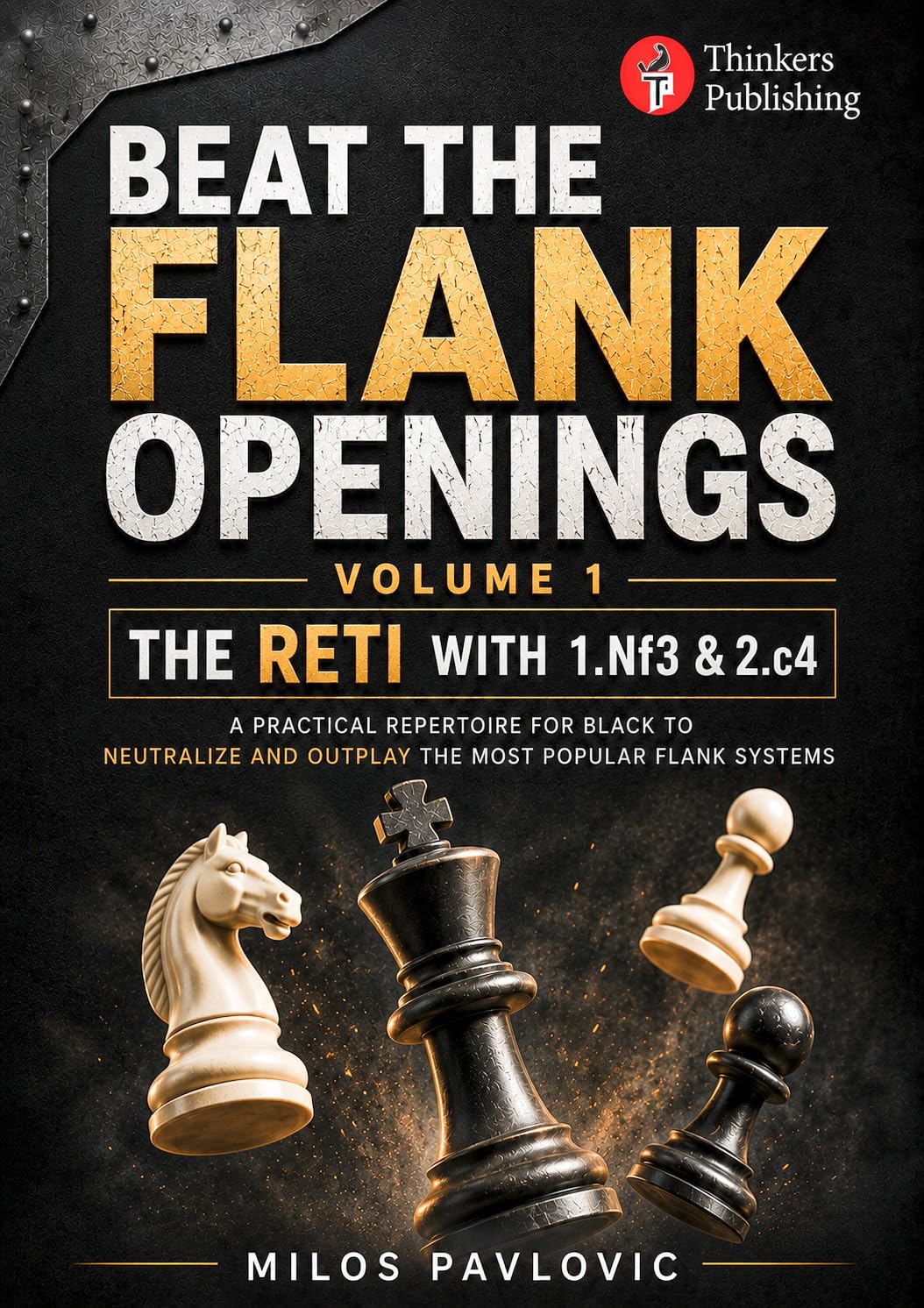 Beat the Flank Openings - The Reti with 1.Nf3 & 2.c4 - Volume 1: A Practical Repertoire for Black to Neutralize and Outplay the Most Popular Flank Systems