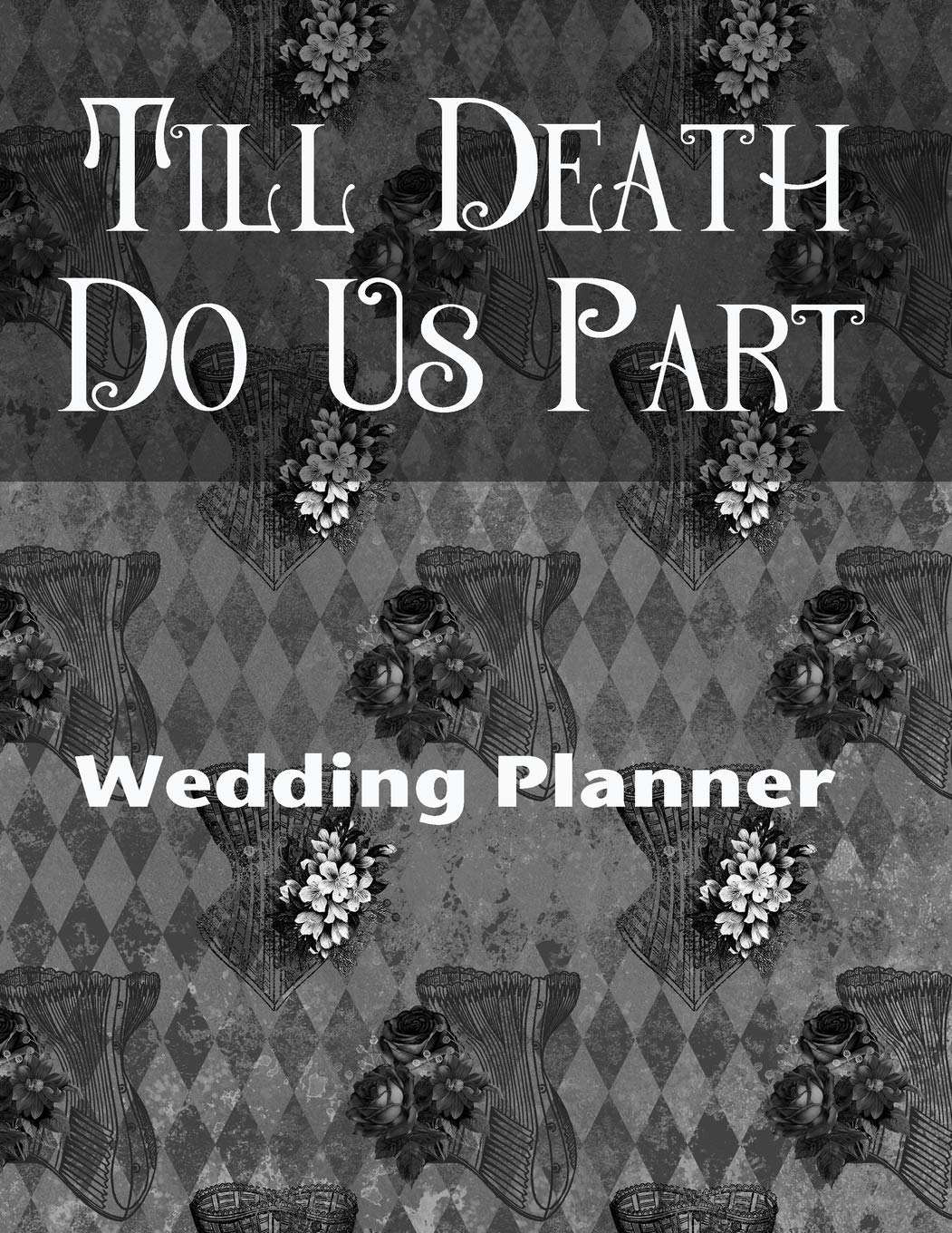Till Death Do Us Part Wedding Planner: For the Badass Goth Girl