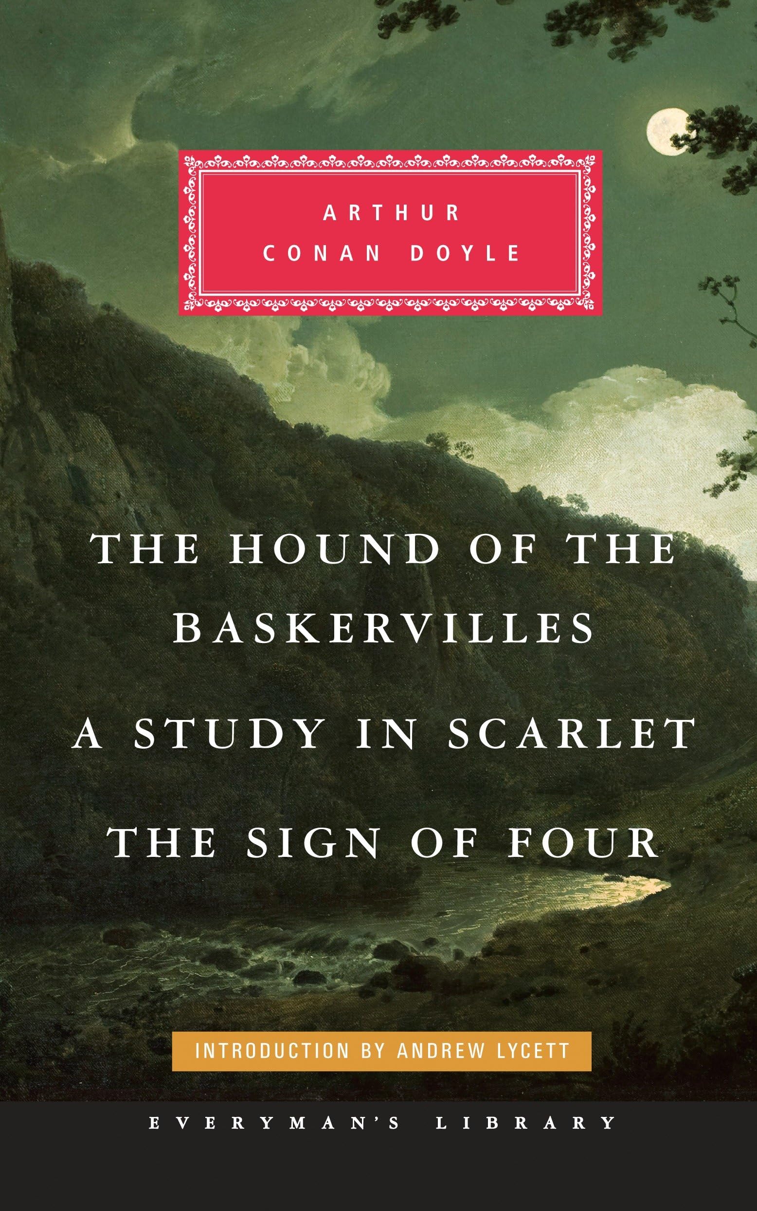 The Hound of the Baskervilles, A Study in Scarlet, The Sign of Four: Introduction by Andrew Lycett (Everyman's Library Classics Series)