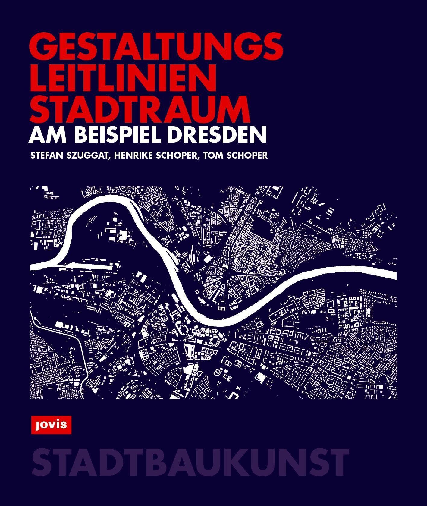 Gestaltungsleitlinien Stadtraum am Beispiel Dresden (Bücher zur Stadtbaukunst, 13)